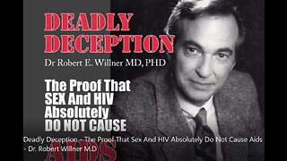 Deadly Deception - The Proof That Sex And HIV Absolutely Do Not Cause Aids - Dr. Robert Willner M.D