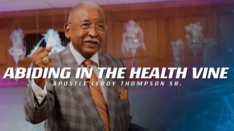 Abiding in the Health Vine | Apostle Leroy Thompson Sr.