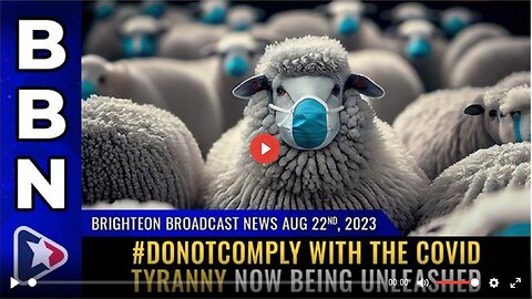 Brighteon Broadcast News, Aug 22, 2023 - #DONOTCOMPLY with the COVID tyranny now being unleashed