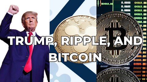 Trump, Ripple, and Bitcoin