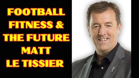 Football, Fitness and The Future. - Matt Le Tissier