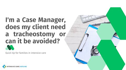I'm a Case Manager, Does My Client Need a Tracheostomy or Can it be Avoided?