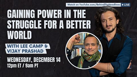 Vijay Prashad & Lee Camp: Gaining Power In The Struggle For A Better World