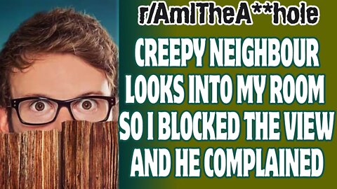Creepy Neighbour Looks Into My Room So I Blocked The View And He Complained | Reddit AITA