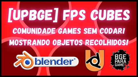 UPBGE FPS CUBES COMUNIDADE GAMES SEM CODAR! mostrando objetos recolhidos!