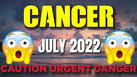 Cancer ♋ 😨⚠️🆘 𝐂𝐀𝐔𝐓𝐈𝐎𝐍 𝐔𝐑𝐆𝐄𝐍𝐓 𝐃𝐀𝐍𝐆𝐄𝐑 😨⚠️🆘 Horoscope for Today JULY 2022 ♍ Cancer tarot july 2022