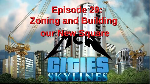 Cities Skylines Episode 29: Zoning and Building our New Square