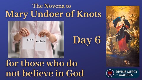 Day 6 Novena to Mary Undoer of Knots - Praying for Those Who Do not Believe in God - Words on Screen