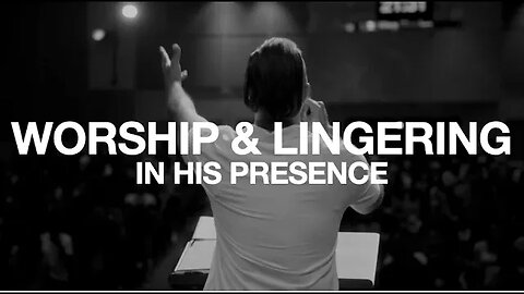 WORSHIP AND LINGERING IN HIS PRESENCE || Eric Gilmour