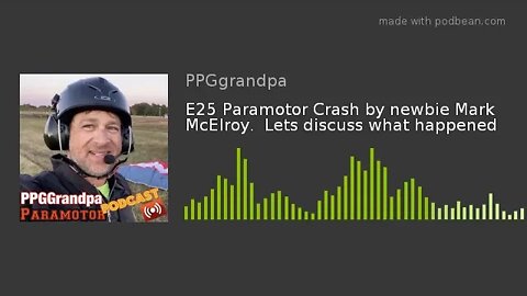 Audio only - E25 Paramotor mishap by newbie Mark McElroy. Lets discuss what happened