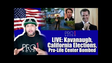 Live (6/8): Kavanaugh; Cali Elections & Dems; Pro-Life center bombed