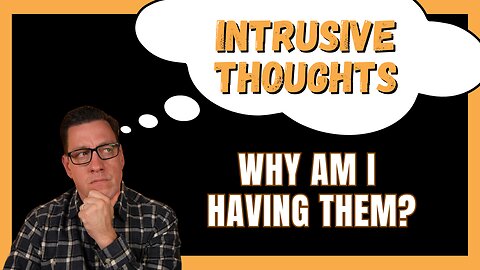 4 Things to Know About Your Intrusive Thoughts