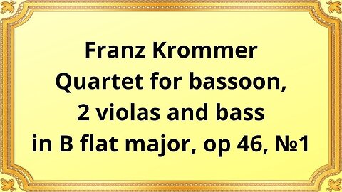 Franz Krommer Quartet for bassoon, 2 violas and bass in B flat major, op 46, №1