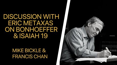 Discussion with Eric Metaxas on Bonhoeffer and Isaiah 19 | Francis Chan and Mike Bickle