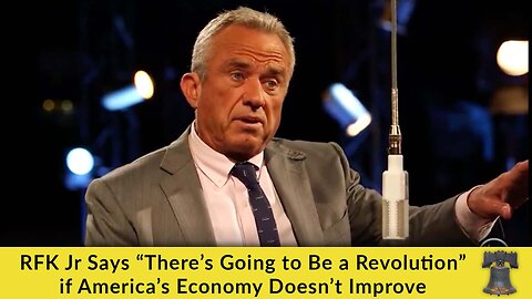 RFK Jr Says “There’s Going to Be a Revolution” if America’s Economy Doesn’t Improve