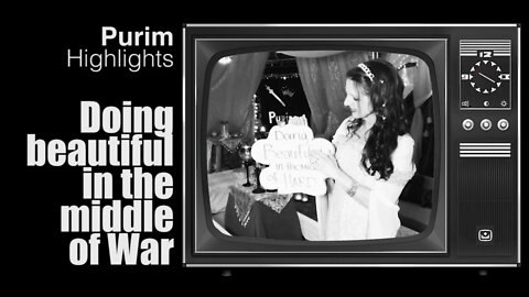 Purim | Doing Beautiful in the Middle of the War