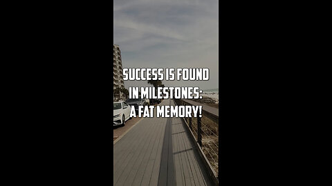 Success is found in milestones: a fat memory!