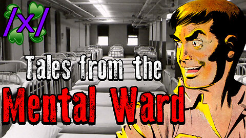 Tales from the Mental Ward | 4chan /x/ Psych Ward Greentext Stories Thread