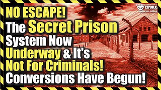 NO ESCAPE! The Secret Prison System Now Underway & It’s Not For Criminals! Conversions Have Begun!