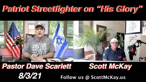 8.3.21 Patriot Streetfighter on "His Glory" with Pastor Dave Scarlett: Intel Update
