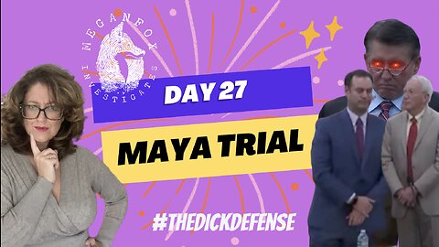 Take Care of Maya Trial Stream: Day 27 The Dick Defense Continues