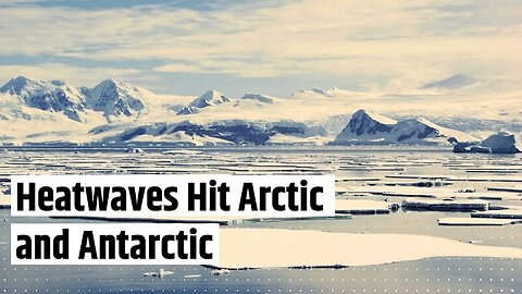 The Rise Of Mecury Level ,Heatwaves in Arctic and Antarctic: Why This Bizarre?