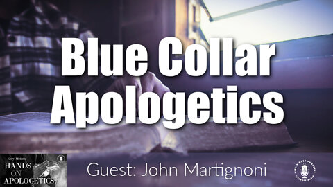 19 Apr 22, Hands on Apologetics: Blue Collar Apologetics