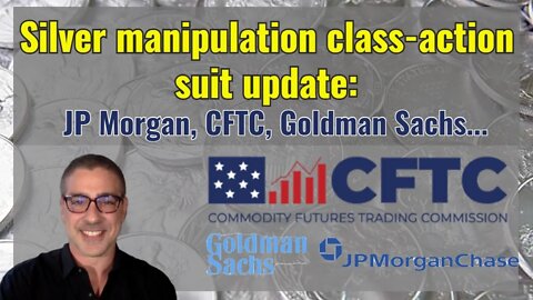 Silver manipulation class-action suit update: JP Morgan, CFTC, Goldman Sachs...