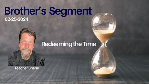 Brother's Segment with Teacher Shane 2024-02-25 | Redeeming the Time |