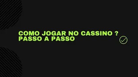 COMO JOGAR NO CASSINO ? PASSO A PASSO