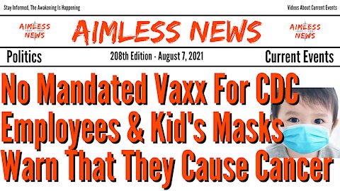 No Mandated Vaxx For CDC Employees & Kid's Masks Warn That They Cause Cancer