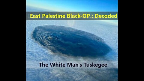 East Palestine Black-Op : Decoded