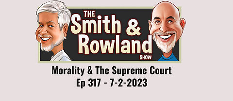 Morality & The Supreme Court - Ep 317 - 7-2-2023