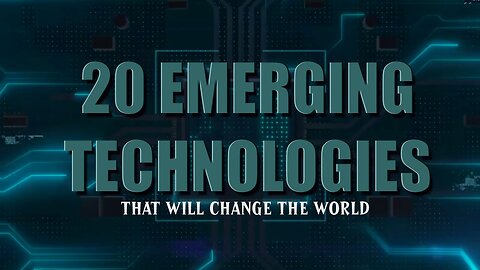20 Emerging Technologies That Will Change The World
