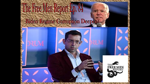 The Free Men Report Ep. 84: Biden Regime Corruption Deepens