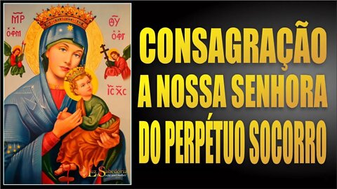 Consagração a Nossa Senhora do Perpétuo Socorro