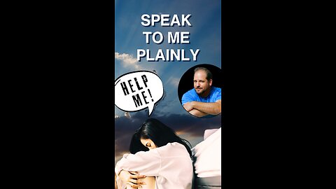 God, speak to me plainly!