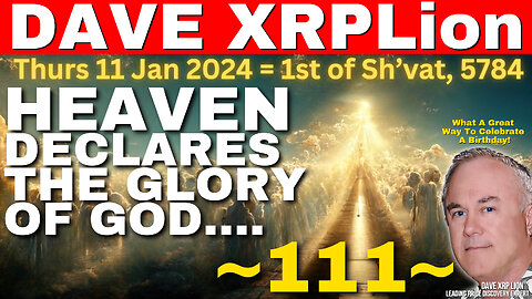 Dave XRP Lion JAN 11th 2024 HEAVEN DECLARES GLORY To GOD MUST WATCH TRUMP NEWS