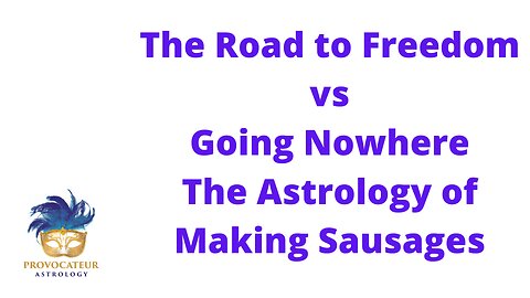 The Road to Freedom - The Astrology of Sausage Making