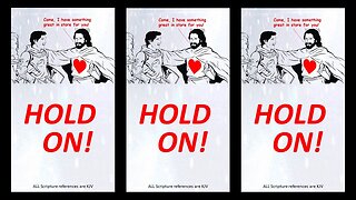 Jesus says HOLD ON!