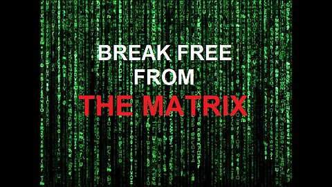 BREAK FREE FROM THE MATRIX!