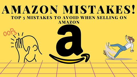 TOP 5 MISTAKES TO AVOID WHEN SELLING ON AMAZON!