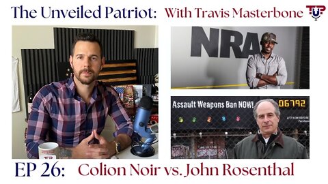The Unveiled Patriot - EP 26: Colion Noir vs. John Rosenthal (PT 1)