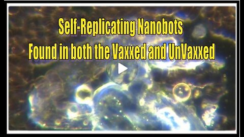 SELF-REPLICATING NANOBOTS FOUND IN BOTH THE VAXXED AND UNVAXXED