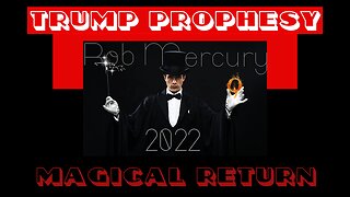 TRUMP PROPHESY - MAGICAL RETURN by Rob Mercury, 5 Jan 2023