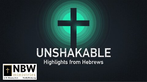 Unshakable (Highlights from Hebrews)