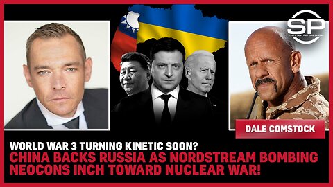 WW3 Turning KINETIC SOON? China Backs Russia As Nordstream BOMBING NEOCONS Inch Toward NUCLEAR WAR!