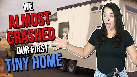 We Almost Crashed Our First Tiny House