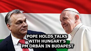 Pope Holds Talks With Hungary’s PM Orbán in Budapest