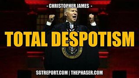 TOTAL DESPOTISM -- Christopher James (SGT Report)